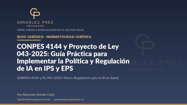 CONPES 4144 y Proyecto de Ley 043-2025: Guía Práctica para Implementar la Política y Regulación de IA en IPS y EPS