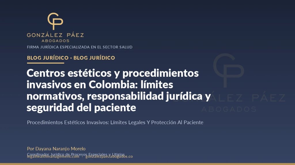 Centros estéticos y procedimientos invasivos en Colombia: límites normativos, responsabilidad jurídica y seguridad del paciente